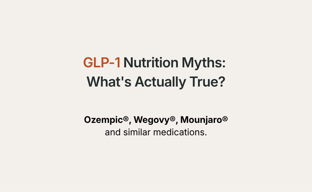 GLP-1 Nutrition Myths: What's Actually True